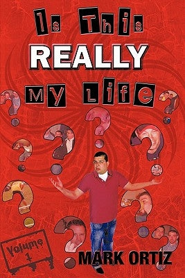 Is This Really My Life: Volume 1 by Ortiz, Mark