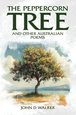 The Peppercorn Tree and other Australian Poems by Walker, Charmaine V.