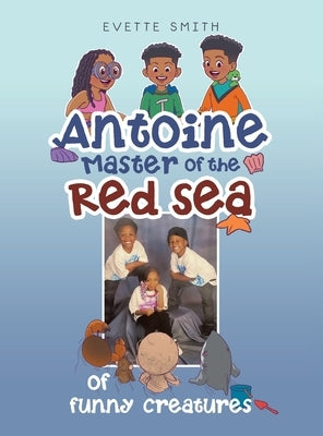 Antoine Master of the Red Sea of funny creatures by Smith, Evette