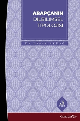Linguistic Typology of Arabic: Arapçanin Dİlbİlİmsel Tİpolojİsİ by Akdağ, Soner