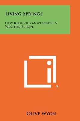 Living Springs: New Religious Movements in Western Europe by Wyon, Olive
