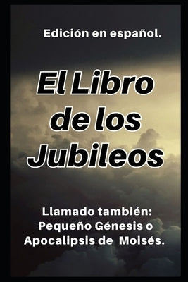 El Libro de los Jubileos: Llamado también: Pequeño Génesis o Apocalipsis de Moisés. by Cristiana, Instituci&#195;&#179;n Acad&#195;&#169;mica