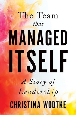 The Team that Managed Itself: A Story of Leadership by Eriksson, Martin