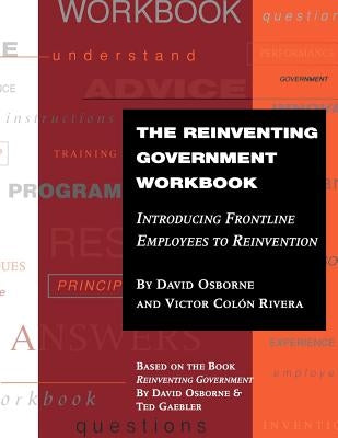 The Reinventing Government Workbook: Introducing Frontline Employees to Reinvention by Osborne, David