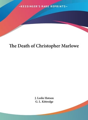 The Death of Christopher Marlowe by Hotson, J. Leslie