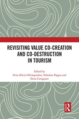 Revisiting Value Co-creation and Co-destruction in Tourism by Michopoulou, Elina (Eleni)