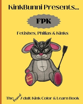 KinkBunni Presents: FPK: Fetishes, Philias and Kink by Prime, Markus Effin