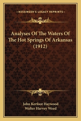 Analyses Of The Waters Of The Hot Springs Of Arkansas (1912) by Haywood, John Kerfoot