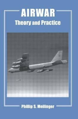 Airwar: Essays on its Theory and Practice by Meilinger, Phillip S.