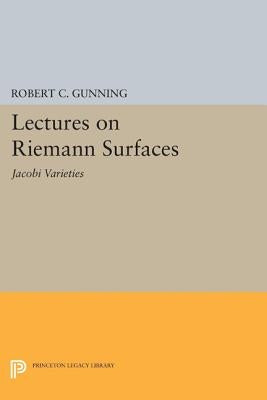Lectures on Riemann Surfaces: Jacobi Varieties by Gunning, Robert C.