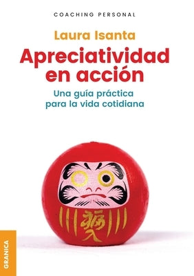 Apreciatividad en acción: Una Guía Práctica Para La Vida Cotidiana by Isanta, Laura