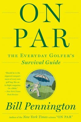 On Par: The Everyday Golfer's Survival Guide by Pennington, Bill