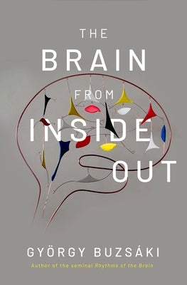 The Brain from Inside Out by BuzsÃ¡ki, GyÃ¶rgy