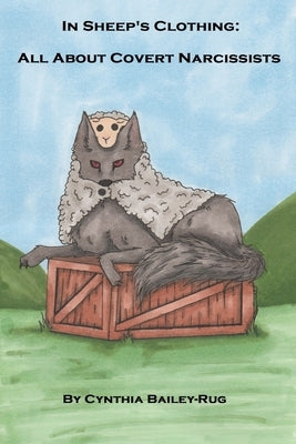 In Sheep's Clothing: All About Covert Narcissists by Bailey-Rug, Cynthia