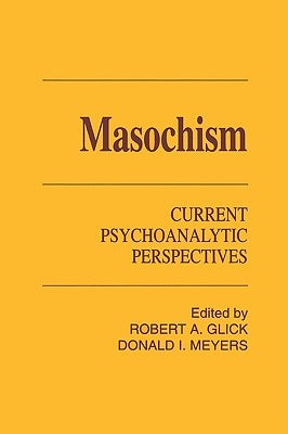 Masochism: Current Psychoanalytic Perspectives by Glick, Robert a.