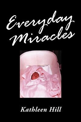 Everyday Miracles by Hill, Kathleen