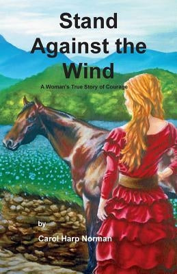 Stand Against the Wind by Norman, Carol Harp