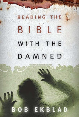 Reading the Bible with the Damned by Ekblad, Bob