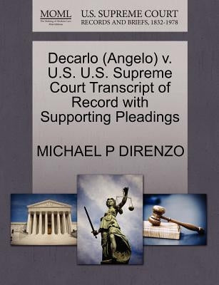 DeCarlo (Angelo) V. U.S. U.S. Supreme Court Transcript of Record with Supporting Pleadings by Direnzo, Michael P.