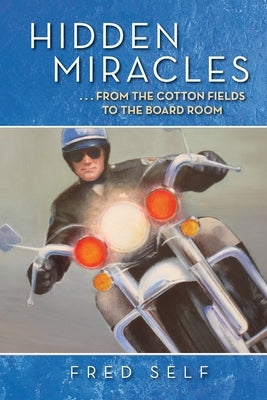 Hidden Miracles: From the Cotton Field to the Board Room by Self, Fred
