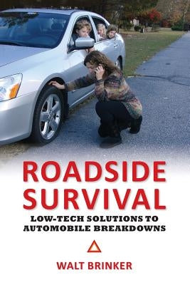 Roadside Survival: Low-tech Solutions to Automobile Breakdowns by Brinker, Walt