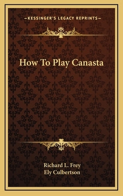 How To Play Canasta by Frey, Richard L.