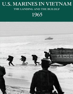 U.S. Marines in Vietnam: The Landing and the Buildup, 1965 by Johnson Usmc, Charles M.