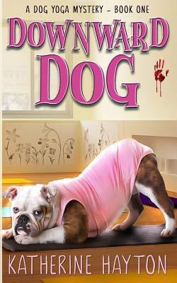 Downward Dog by Hayton, Katherine