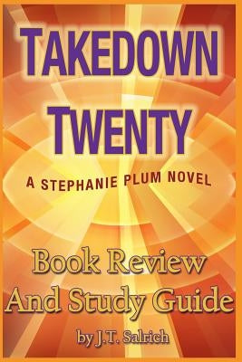 Takedown Twenty: A Stephanie Plum Novel - Book Review and Study Guide by Salrich, J. T.