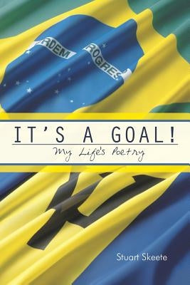 It's a Goal!: My Life's Poetry by Skeete, Stuart