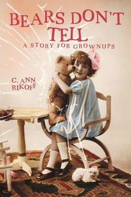 Bears Don't Tell: A Story for Grownups by Rikoff, C. Ann