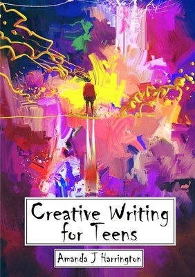 Creative Writing for Teens by Harrington, Amanda J.