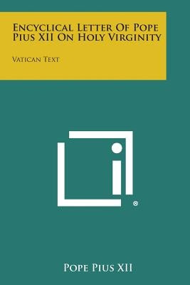 Encyclical Letter of Pope Pius XII on Holy Virginity: Vatican Text by Pius XII, Pope