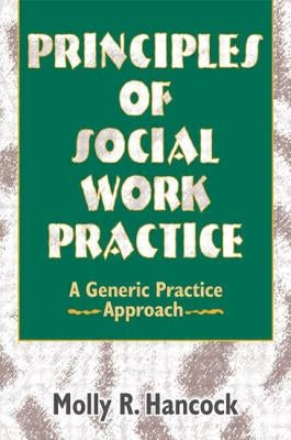 Principles of Social Work Practice: A Generic Practice Approach by Hancock, Molly R.