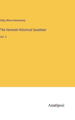 The Vermont Historical Gazetteer: Vol. 2 by Hemenway, Abby Maria