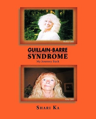 Guillain-Barre Syndrome: My Journey Back by Ka, Shari
