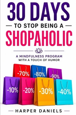30 Days to Stop Being a Shopaholic: A Mindfulness Program with a Touch of Humor by Devaso, Corin