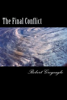 The Final Conflict: World War Three by Greyeagle, Robert
