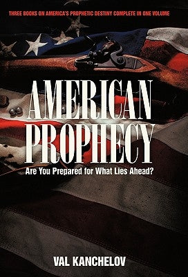 American Prophecy: Are You Prepared for What Lies Ahead? by Kanchelov, Val