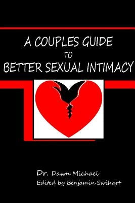 A Couples Guide to Better Sexual Intimacy by Michael, Dawn