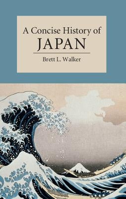 A Concise History of Japan by Walker, Brett L.