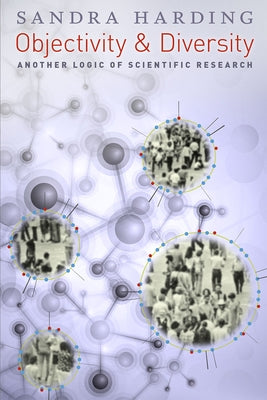 Objectivity and Diversity: Another Logic of Scientific Research by Harding, Sandra