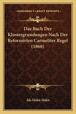 Das Buch Der Klostergrundungen Nach Der Reformirten Carmeliter Regel (1868) by Hahn-Hahn, Ida