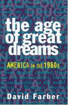 The Age of Great Dreams: America in the 1960s by Farber, David