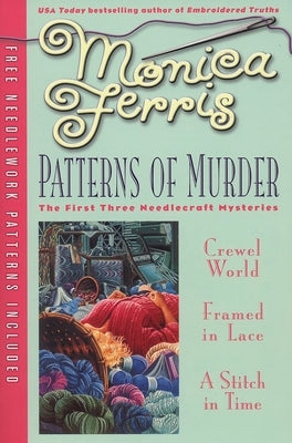 Patterns of Murder: Three-In-One [With Needlework Patterns] by Ferris, Monica