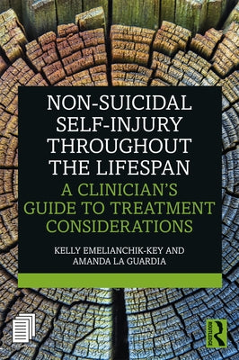 Non-Suicidal Self-Injury Throughout the Lifespan: A Clinician's Guide to Treatment Considerations by Emelianchik-Key, Kelly