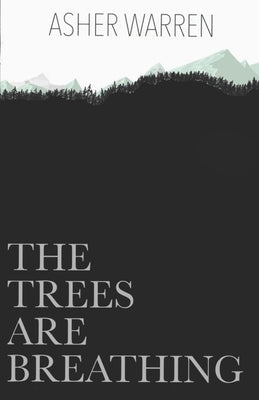 The Trees Are Breathing by Warren, Asher