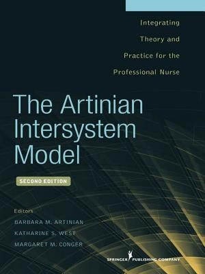 The Artinian Intersystem Model: Integrating Theory and Practice for the Professional Nurse by Artinian, Barbara M.