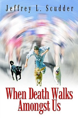 When Death Walks Amongst Us by Scudder, Jeffrey L.