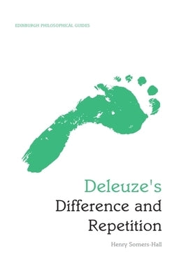 Deleuze's Difference and Repetition: An Edinburgh Philosophical Guide by Somers-Hall, Henry